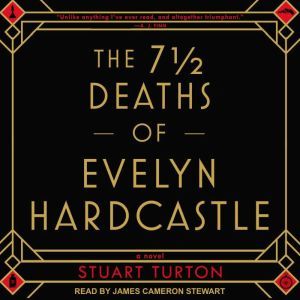 The 7 12 Deaths of Evelyn Hardcastle..., Stuart Turton