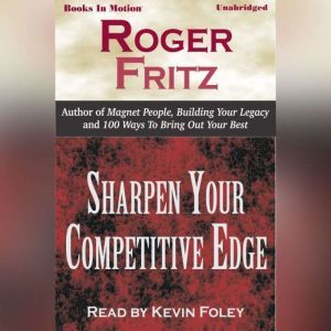 Sharpen Your Competitive Edge, Roger Fritz, Ph.D.