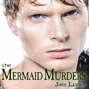 The Mermaid Murders, Josh Lanyon