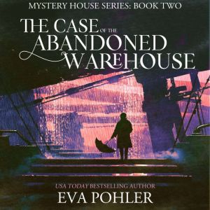 The Case of the Abandoned Warehouse, Eva Pohler