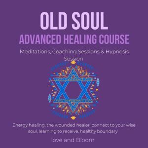Old Soul Advanced Healing Course Medi..., LoveAndBloom