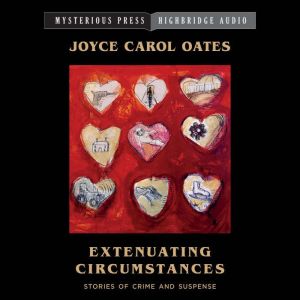 Extenuating Circumstances, Joyce Carol Oates