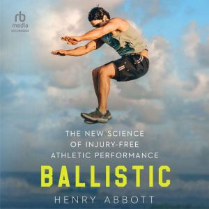 Ballistic: The New Science of Injury-Free Athletic Performance