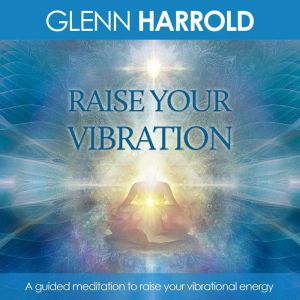 Raise Your Vibration, Glenn Harrold