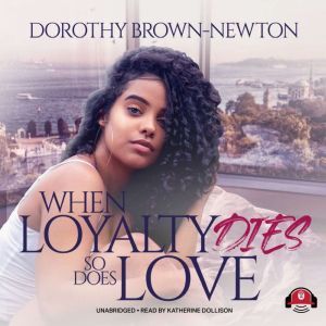 When Loyalty Dies, So Does Love, Dorothy BrownNewton
