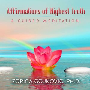 Affirmations of Highest Truth, Zorica Gojkovic, PhD