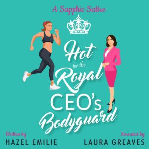 Hot for the Royal CEOs Bodyguard, Hazel Emilie