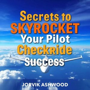 Secrets to Skyrocket Your Pilot Checkride Success: "Elevate your checkride success! Dive into captivating audio lessons that g