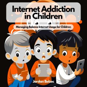 INTERNET ADDICTION IN CHILDREN, JORDAN BELZEC