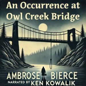 An Occurrence at Owl Creek Bridge, Ambrose Bierce