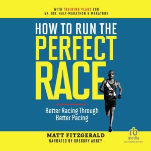 How to Run the Perfect Race: Better Racing Through Better Pacing