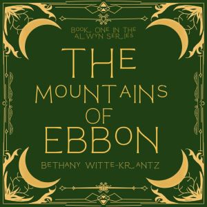 The Mountains of Ebbon, Bethany WitteKrantz