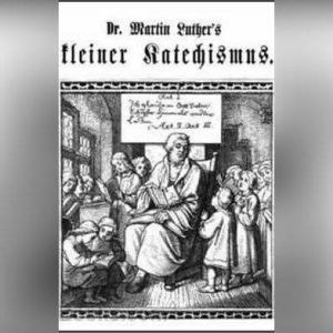 Der Kleine Katechismus, Martin Luther