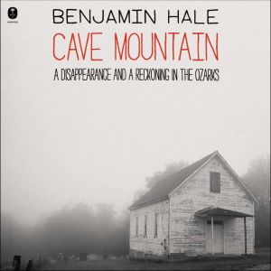 Cave Mountain: A Disappearance and a Reckoning in the Ozarks