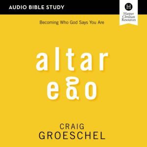 Altar Ego Audio Bible Studies, Craig Groeschel