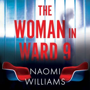 The Woman in Ward 9: A completely addictive psychological thriller with a heart-pounding twist