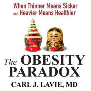 The Obesity Paradox, Carl J. Lavie