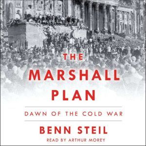 The Marshall Plan: Dawn of the Cold War, Benn Steil