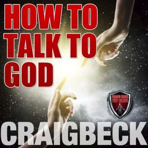 How to Talk to God: Manifesting Magic Secret 6, Craig Beck