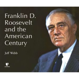 Franklin D. Roosevelt and the America..., Jeff Webb
