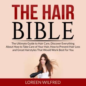 The Hair Bible The Ultimate Guide to..., Loreen Wilfred