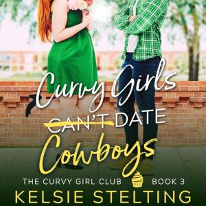 Curvy Girls Cant Date Cowboys, Kelsie Stelting