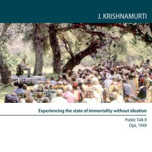 Experiencing the State of Immortality..., Jiddu Krishnamurti