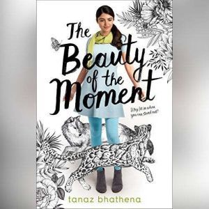 The Beauty of the Moment, Tanaz Bhathena
