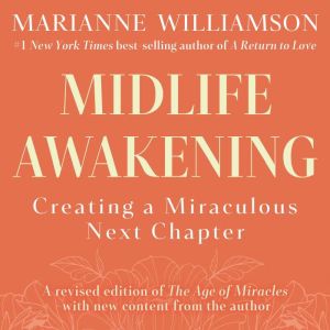 Midlife Awakening: Creating a Miraculous Next Chapter