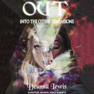 OUT into the other dimension, Deanna Lewis