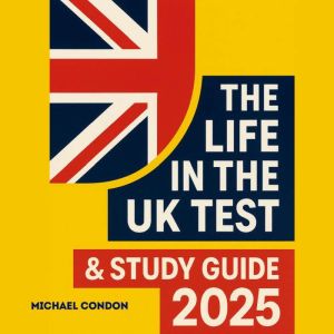 The Life in the UK Test Study Guide..., Michael Condon