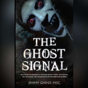 Ghost Signal, The New Paranormal Res..., Jimmy Ghinis