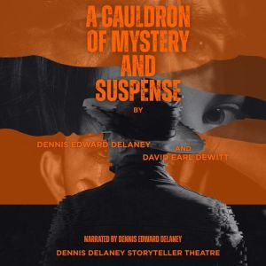 A Cauldron of Mystery and Suspense by..., Dennis Edward Delaney