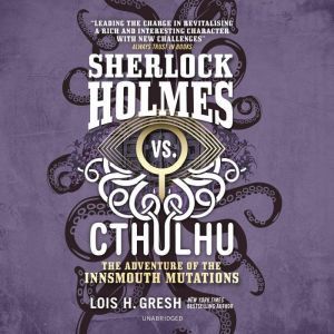 Sherlock Holmes vs. Cthulhu The Adve..., Lois H. Gresh
