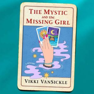 The Mystic and the Missing Girl, Vikki VanSickle