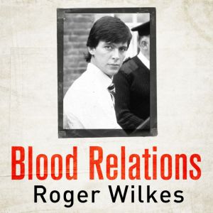 Blood Relations, Roger Wilkes
