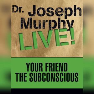 Your Friend the Subconscious, Joseph Murphy