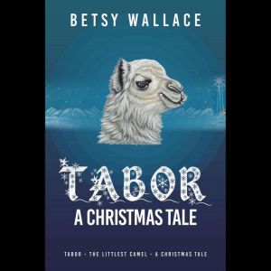 Tabor - A Christmas Tale: Tabor - The Littlest Camel - A Christmas Tale
