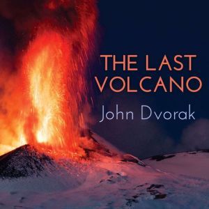 The Last Volcano, John Dvorak