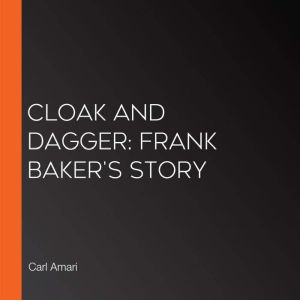 Cloak and Dagger Frank Bakers Story..., Carl Amari