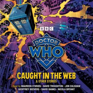 Doctor Who: Caught in the Web & Other Stories: Doctor Who Audio Annual