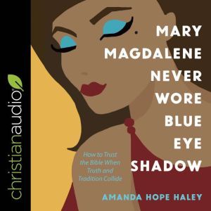 Mary Magdalene Never Wore Blue Eye Sh..., Amanda Hope Haley