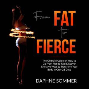 From Fat to Fierce The Ultimate Guid..., Daphne Sommer