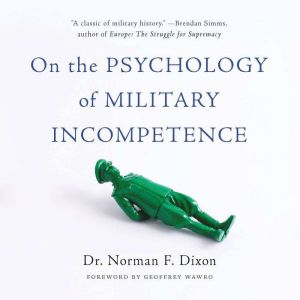 On the Psychology of Military Incompe..., Norman F Dixon