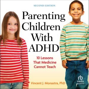 Parenting Children With ADHD, Vincent J. Monastra, PhD