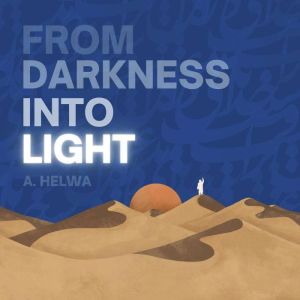 From Darkness Into Light, A. Helwa