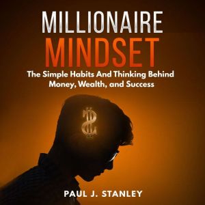 Millionaire Mindset The Simple Habit..., Paul J. Stanley