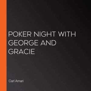 Poker Night with George and Gracie, Carl Amari