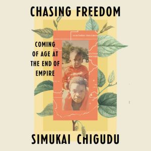 Chasing Freedom: Coming of Age at the End of Empire