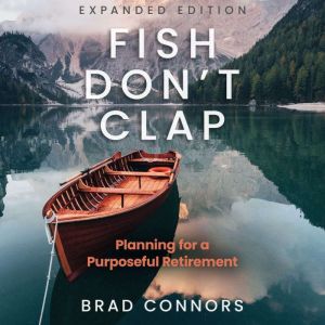 Fish Don't Clap: Planning For A Purposeful Retirement